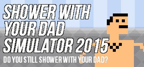 Shower With Your Dad Simulator 2015: Do You Still Shower With Your Dad Cover